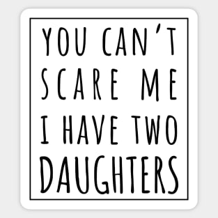 You Can't Scare Me I Have Two Daughters. | Perfect Funny Gift for Dad Mom vintage. Sticker